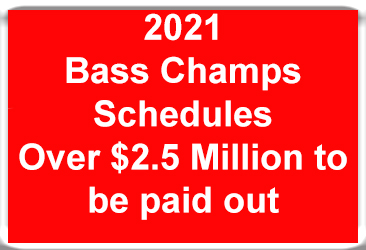 2021 Bass Champs Schedules are now available.  Over $2.5 Million to be paid out.