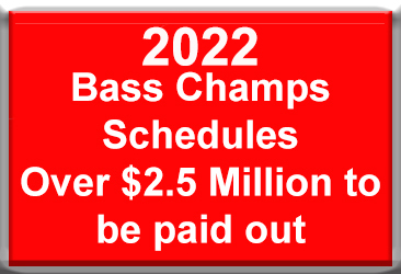 2022 Bass Champs Schedules are now available.  Over $2.5 Million to be paid out.