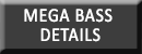 Mega Bass Details